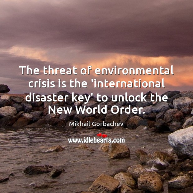 The threat of environmental crisis is the ‘international disaster key’ to unlock Image