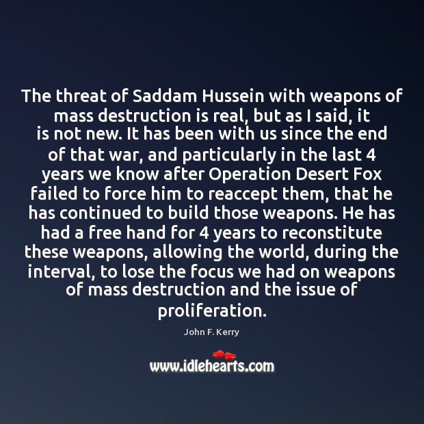 The threat of Saddam Hussein with weapons of mass destruction is real, John F. Kerry Picture Quote