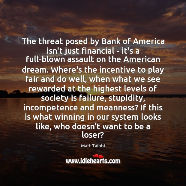 The threat posed by Bank of America isn’t just financial – it’s Matt Taibbi Picture Quote