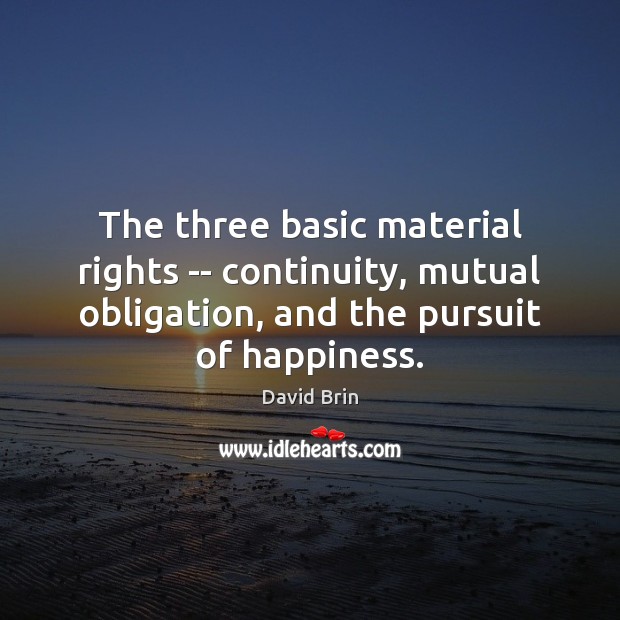 The three basic material rights — continuity, mutual obligation, and the pursuit David Brin Picture Quote