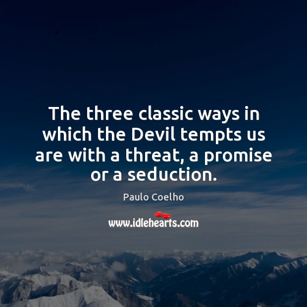 The three classic ways in which the Devil tempts us are with Image