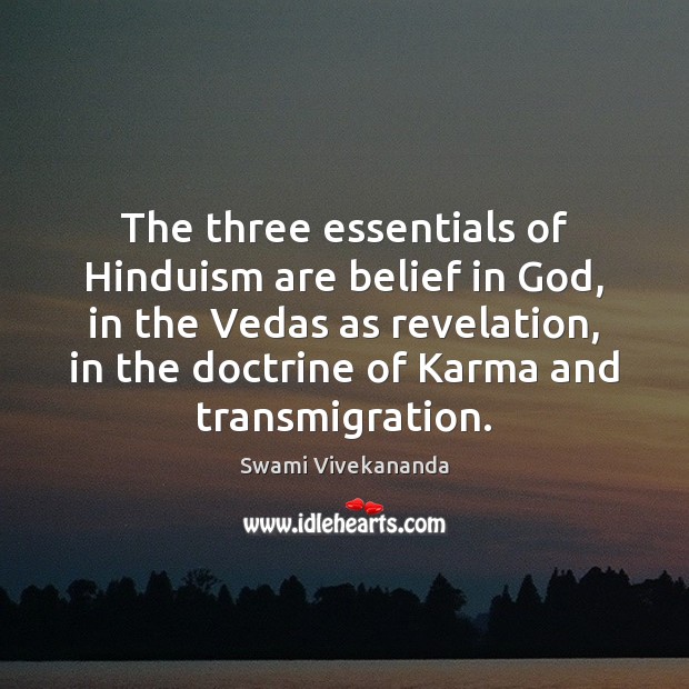 The three essentials of Hinduism are belief in God, in the Vedas Karma Quotes Image