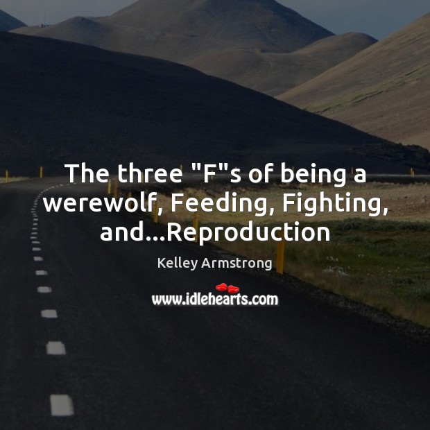 The three “F”s of being a werewolf, Feeding, Fighting, and…Reproduction 