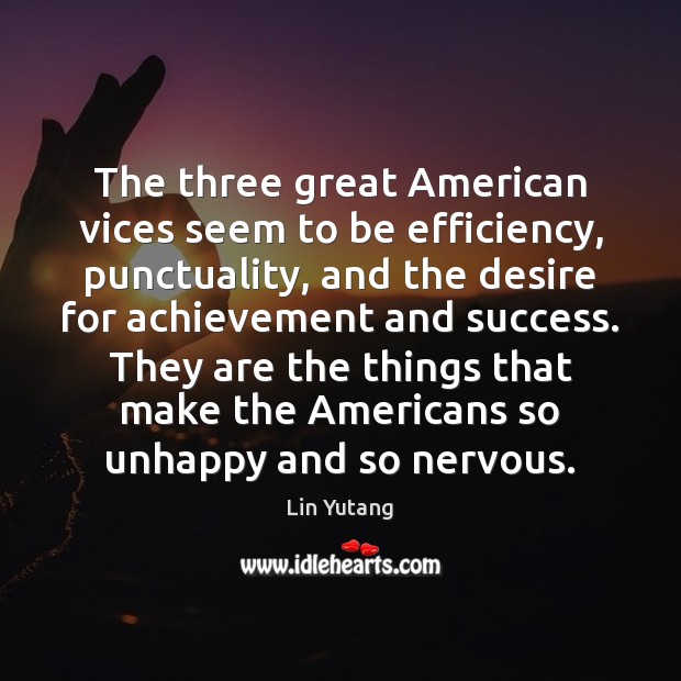 The three great American vices seem to be efficiency, punctuality, and the Lin Yutang Picture Quote