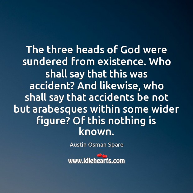 The three heads of God were sundered from existence. Who shall say Austin Osman Spare Picture Quote