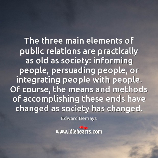 The three main elements of public relations are practically as old as Edward Bernays Picture Quote