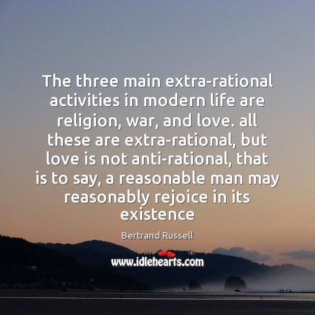 The three main extra-rational activities in modern life are religion, war, and Bertrand Russell Picture Quote