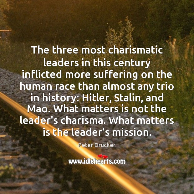 The three most charismatic leaders in this century inflicted more suffering on Peter Drucker Picture Quote