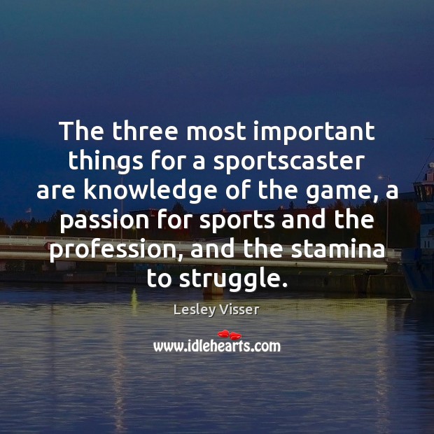 The three most important things for a sportscaster are knowledge of the Image
