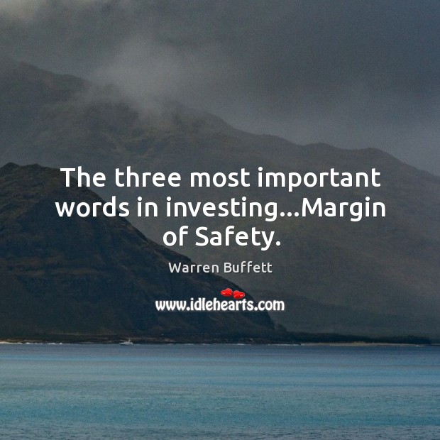 The three most important words in investing…Margin of Safety. Image