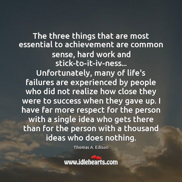 The three things that are most essential to achievement are common sense, 