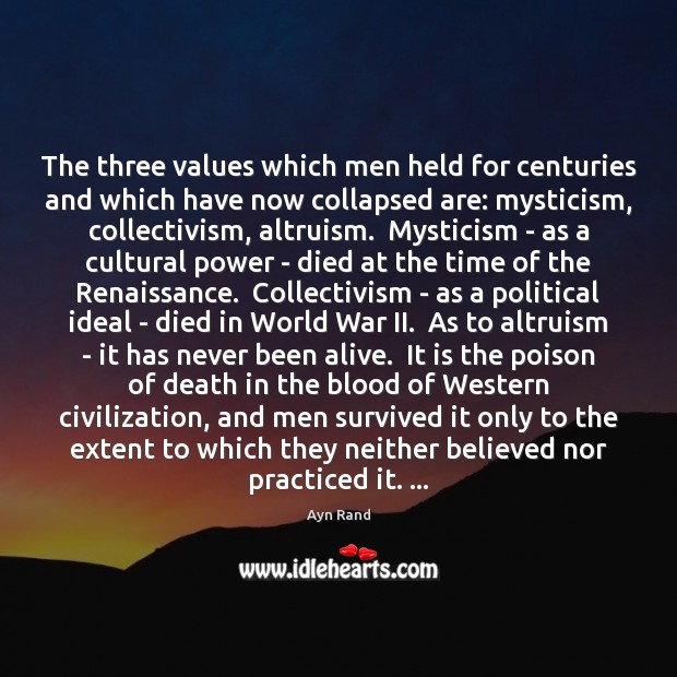 The three values which men held for centuries and which have now Ayn Rand Picture Quote