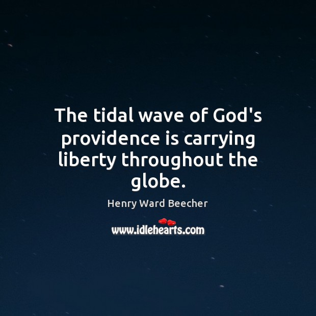 The tidal wave of God’s providence is carrying liberty throughout the globe. Image