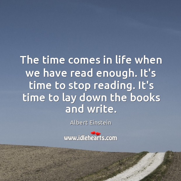 The time comes in life when we have read enough. It’s time Image