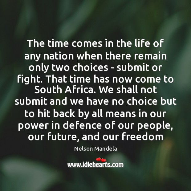 The time comes in the life of any nation when there remain Nelson Mandela Picture Quote
