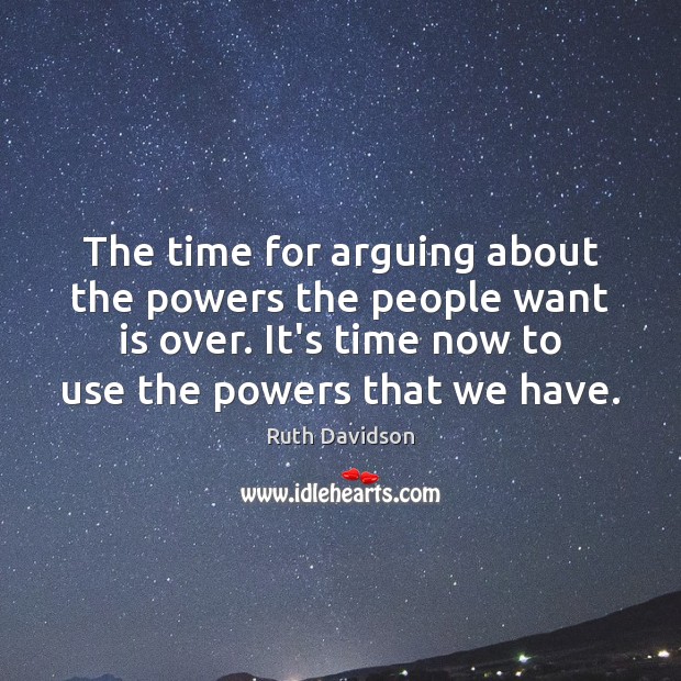 The time for arguing about the powers the people want is over. Image