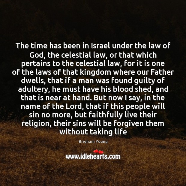 The time has been in Israel under the law of God, the Brigham Young Picture Quote