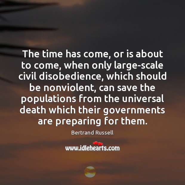 The time has come, or is about to come, when only large-scale Bertrand Russell Picture Quote