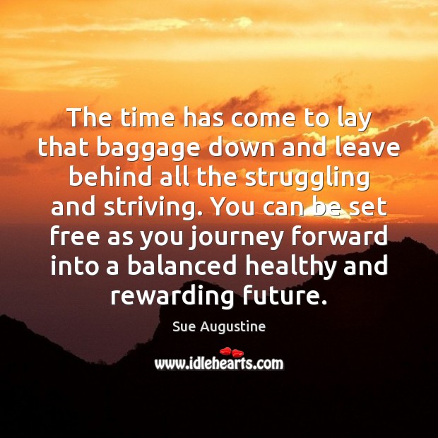 The time has come to lay that baggage down and leave behind Sue Augustine Picture Quote