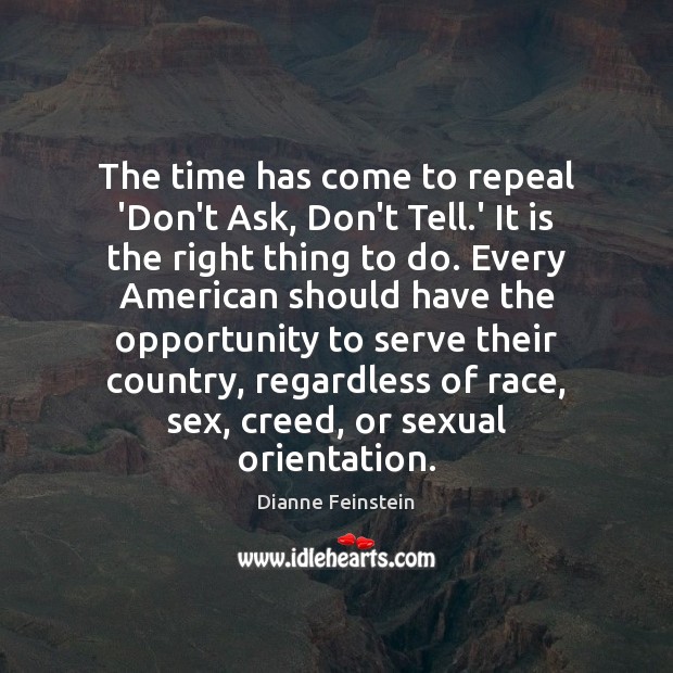 The time has come to repeal ‘Don’t Ask, Don’t Tell.’ It Dianne Feinstein Picture Quote