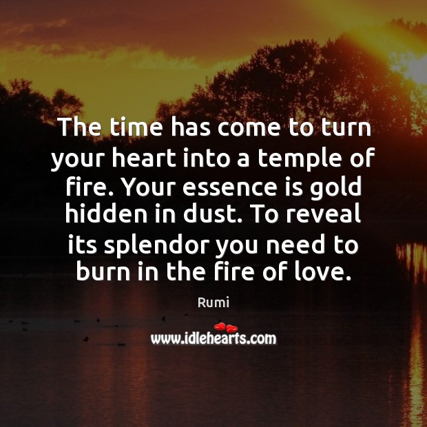 The time has come to turn your heart into a temple of Rumi Picture Quote