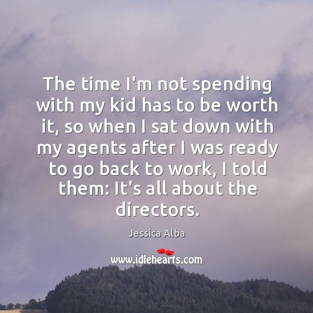 The time I’m not spending with my kid has to be worth Image