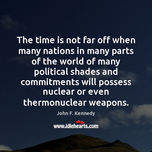 The time is not far off when many nations in many parts John F. Kennedy Picture Quote