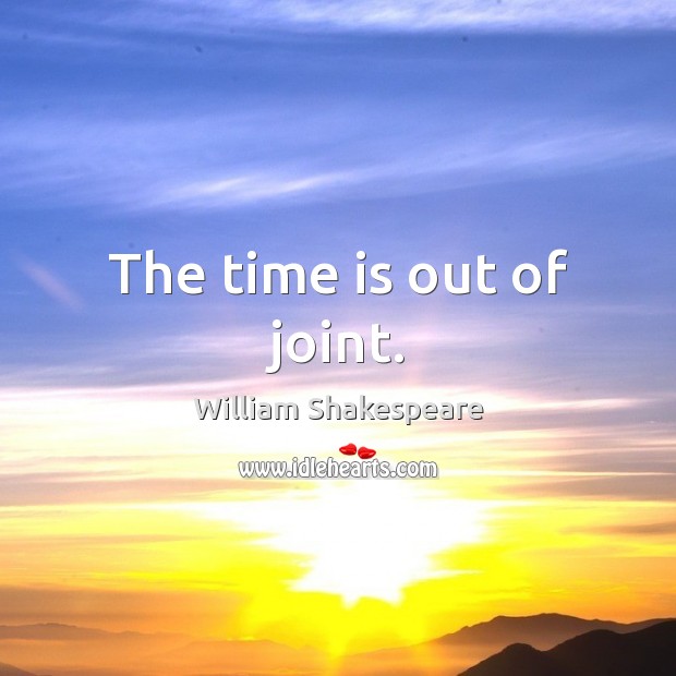 The time is out of joint. Image