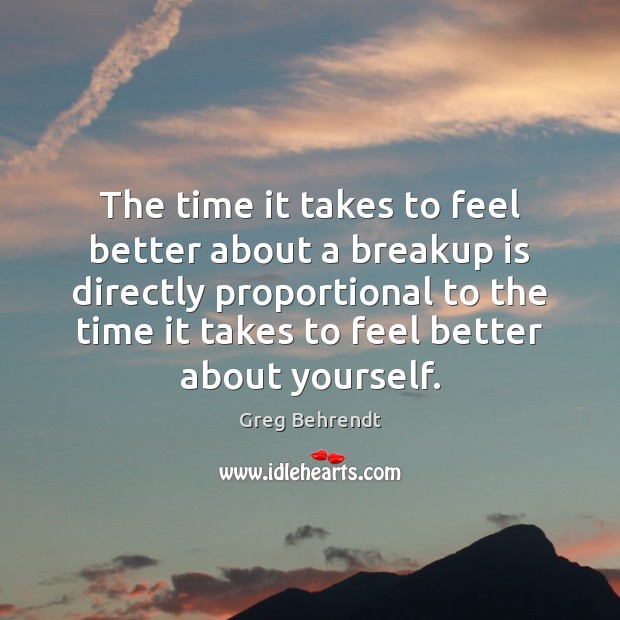 The time it takes to feel better about a breakup is directly Greg Behrendt Picture Quote
