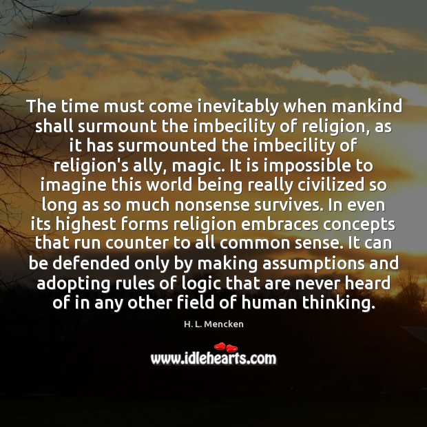 The time must come inevitably when mankind shall surmount the imbecility of Image