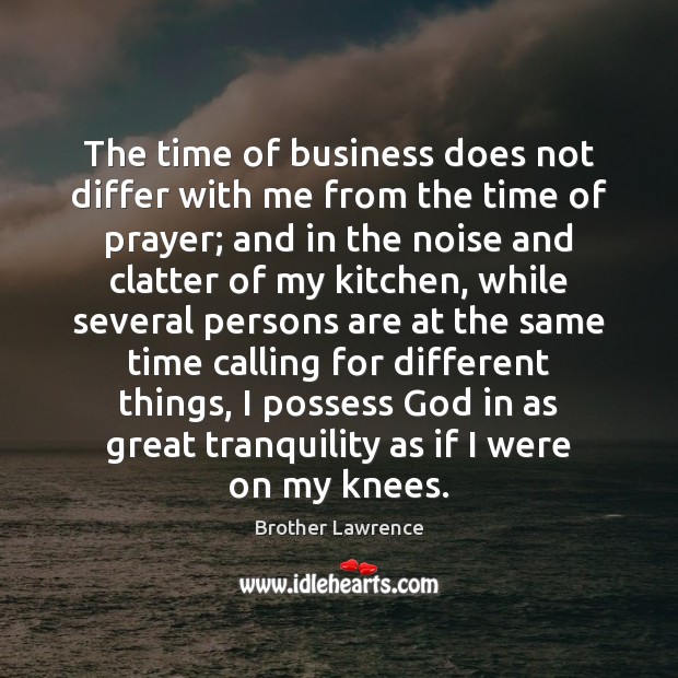 The time of business does not differ with me from the time Brother Lawrence Picture Quote