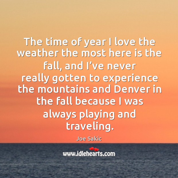 The time of year I love the weather the most here is the fall, and I’ve never really gotten Travel Quotes Image