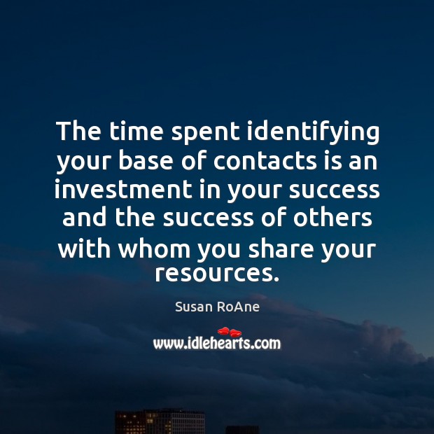 The time spent identifying your base of contacts is an investment in Investment Quotes Image