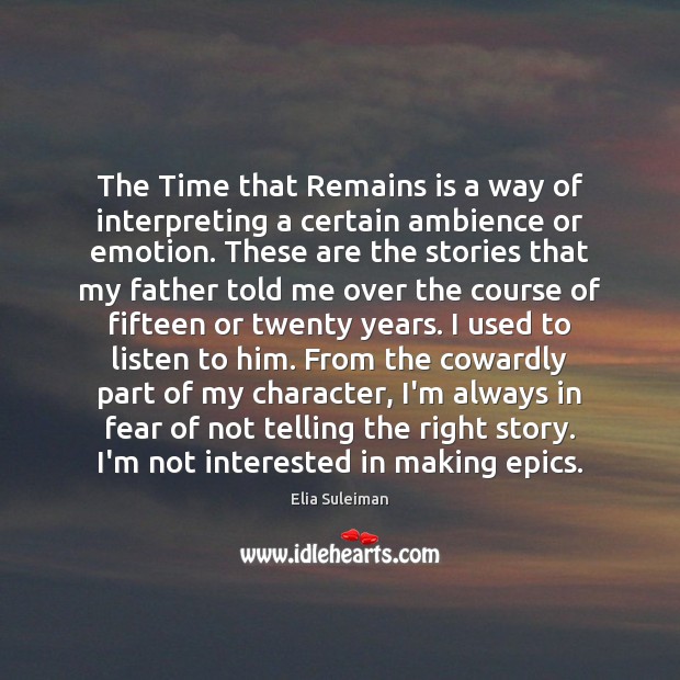 The Time that Remains is a way of interpreting a certain ambience Elia Suleiman Picture Quote