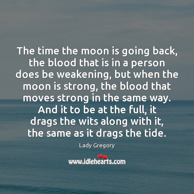 The time the moon is going back, the blood that is in Lady Gregory Picture Quote