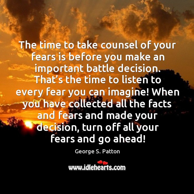 The time to take counsel of your fears is before you make an important battle decision. Image