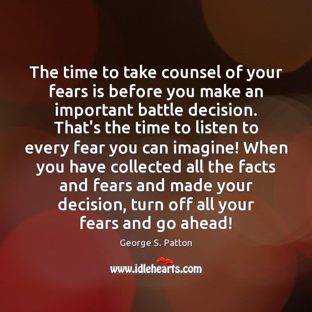 The time to take counsel of your fears is before you make Image
