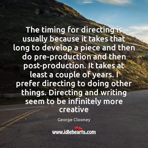The timing for directing is usually because it takes that long to Image