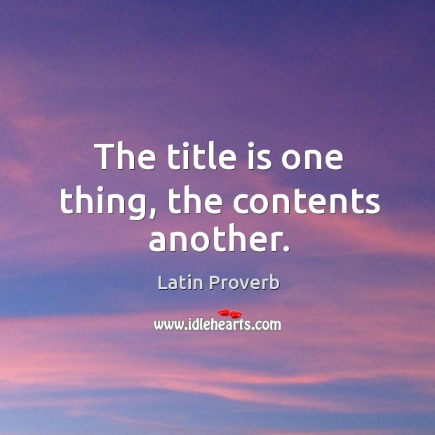 The title is one thing, the contents another. Latin Proverbs Image