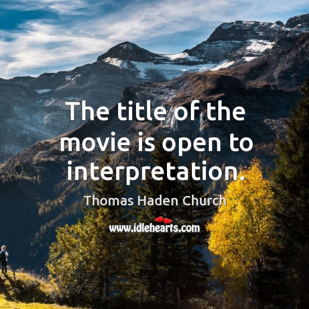 The title of the movie is open to interpretation. Thomas Haden Church Picture Quote