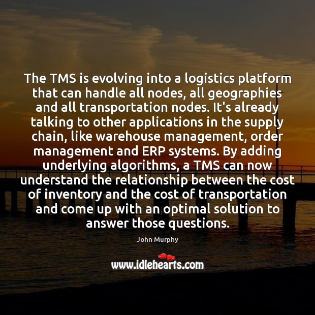 The TMS is evolving into a logistics platform that can handle all 