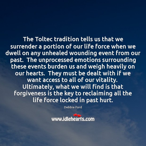 The Toltec tradition tells us that we surrender a portion of our Debbie Ford Picture Quote