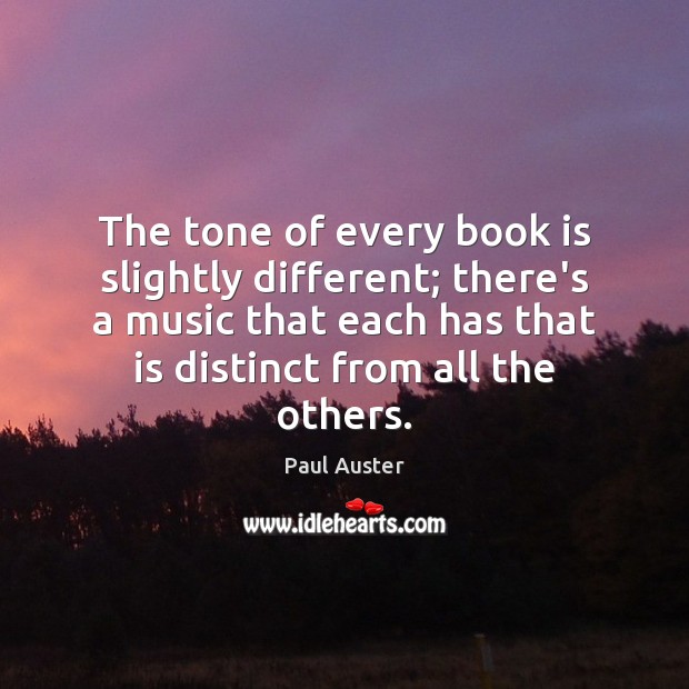 The tone of every book is slightly different; there’s a music that Paul Auster Picture Quote