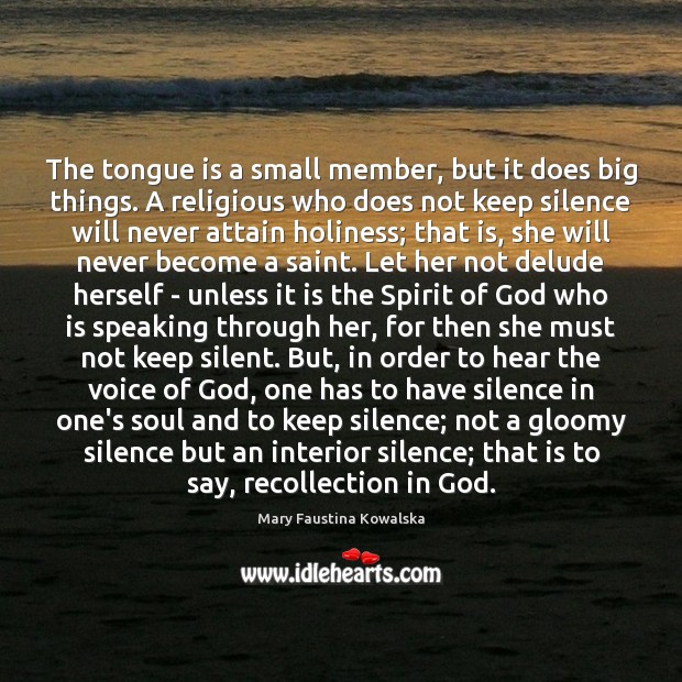 The tongue is a small member, but it does big things. A Mary Faustina Kowalska Picture Quote