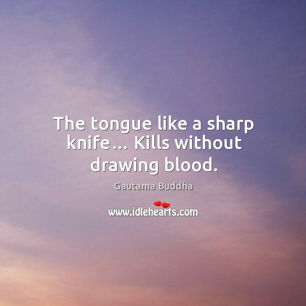 The tongue like a sharp knife… kills without drawing blood. Image