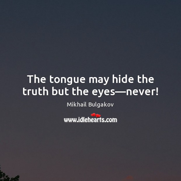 The tongue may hide the truth but the eyes—never! Image