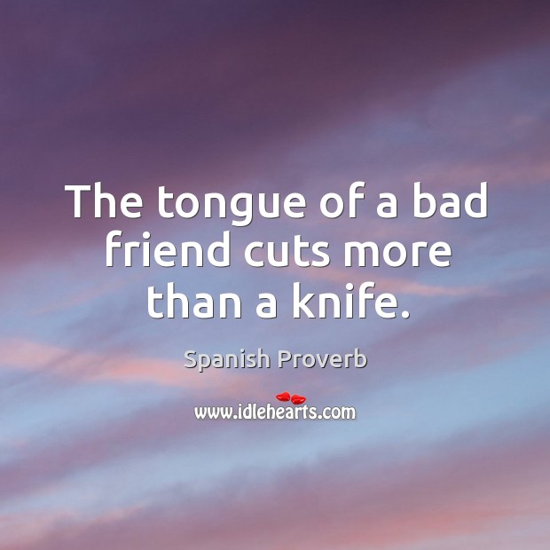 The tongue of a bad friend cuts more than a knife. Image