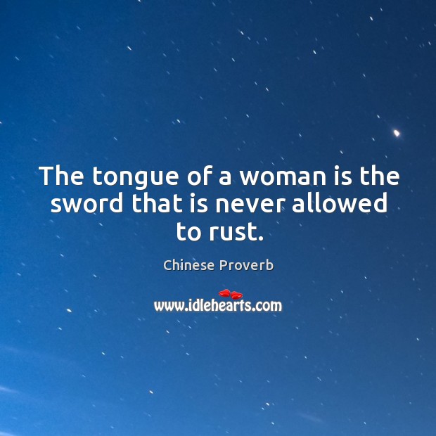 The tongue of a woman is the sword that is never allowed to rust. Image