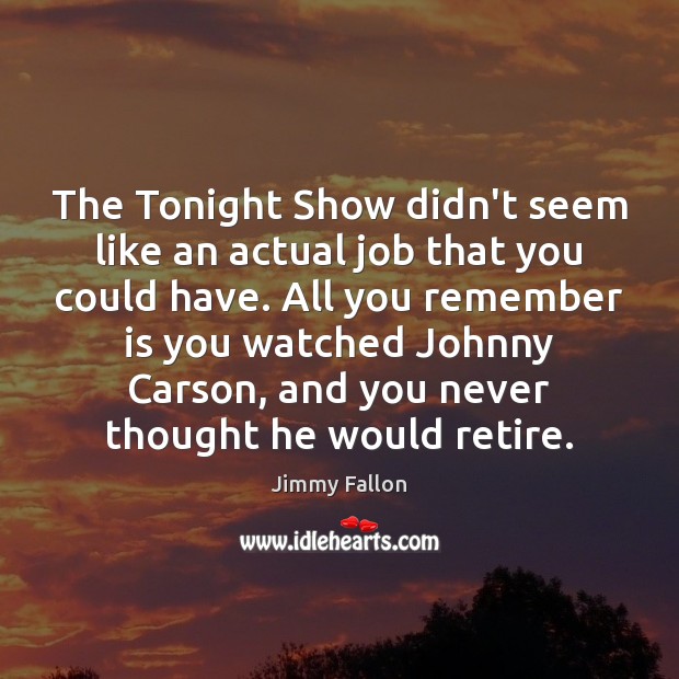 The Tonight Show didn’t seem like an actual job that you could Image