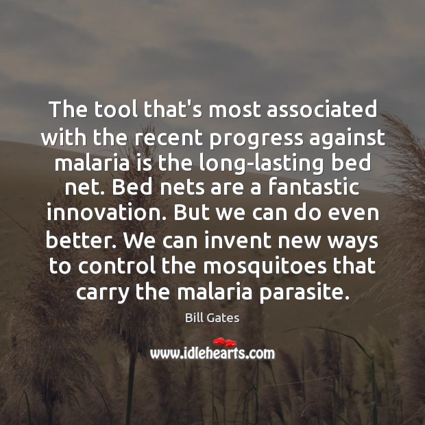 The tool that’s most associated with the recent progress against malaria is Bill Gates Picture Quote
